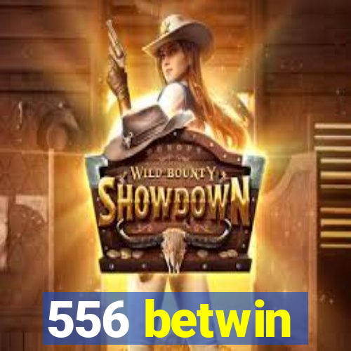 556 betwin
